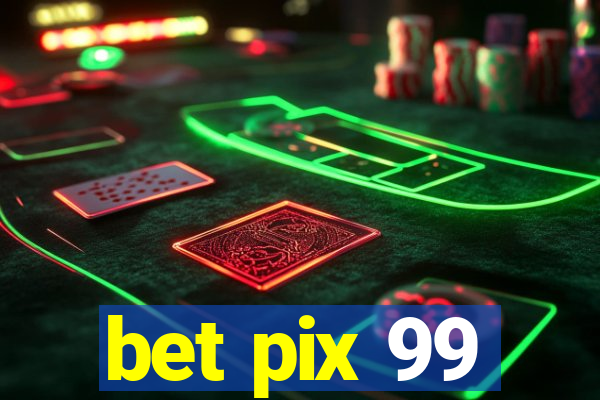 bet pix 99