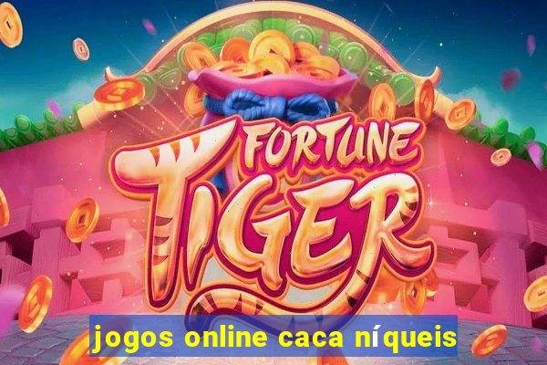 jogos online caca níqueis