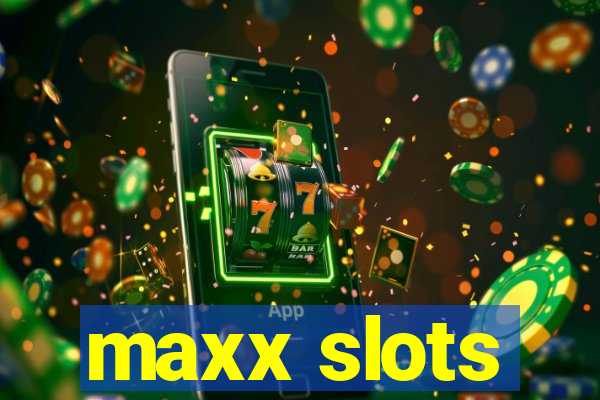 maxx slots