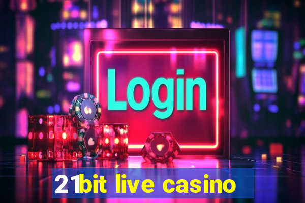 21bit live casino