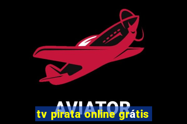 tv pirata online grátis