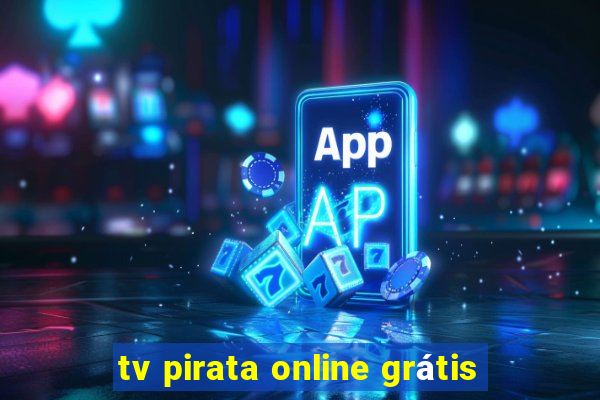 tv pirata online grátis