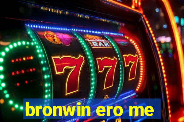 bronwin ero me