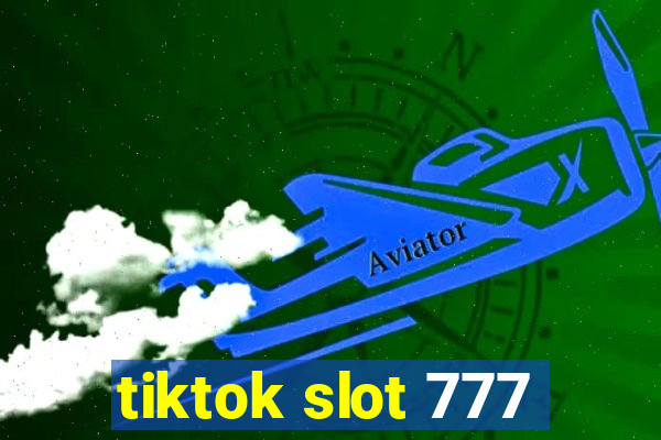 tiktok slot 777