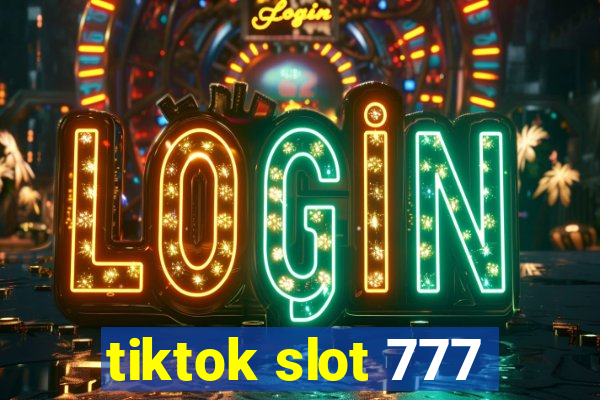 tiktok slot 777