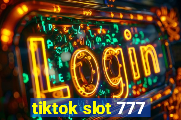 tiktok slot 777