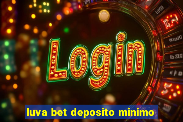 luva bet deposito minimo