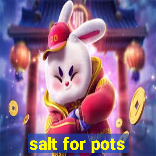 salt for pots