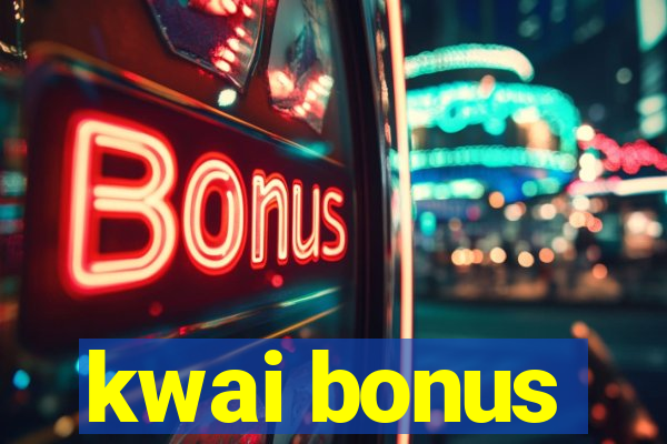 kwai bonus