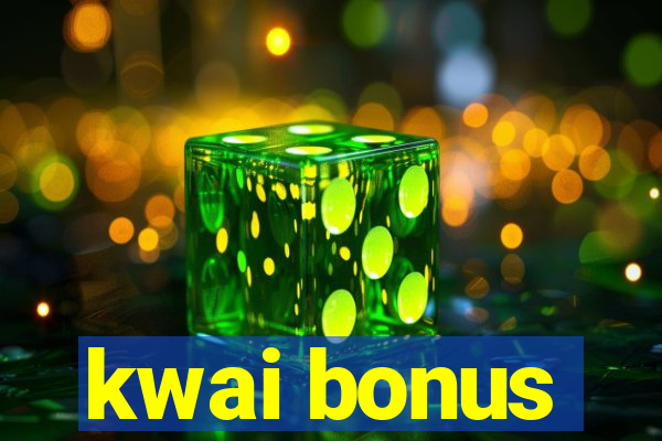 kwai bonus