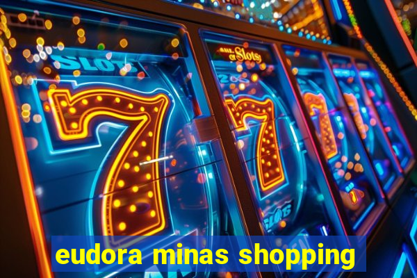 eudora minas shopping