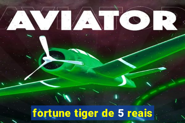 fortune tiger de 5 reais