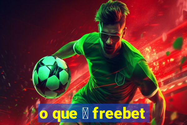 o que 茅 freebet