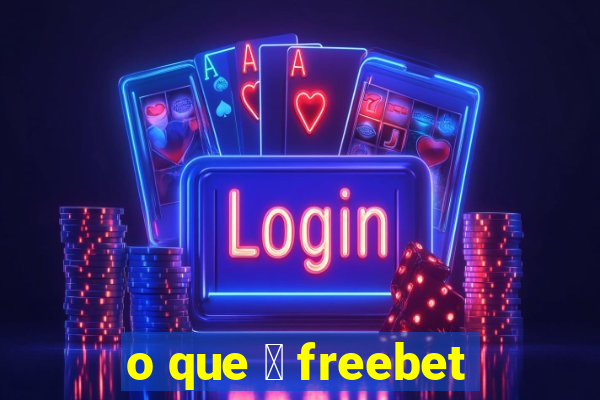 o que 茅 freebet