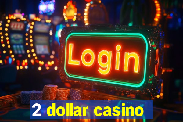 2 dollar casino