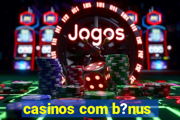 casinos com b?nus