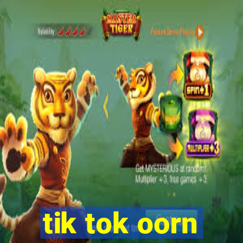 tik tok oorn