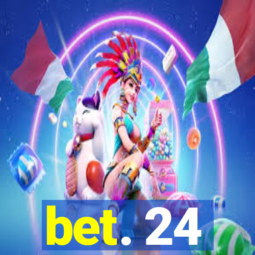 bet. 24