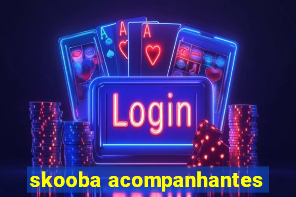 skooba acompanhantes