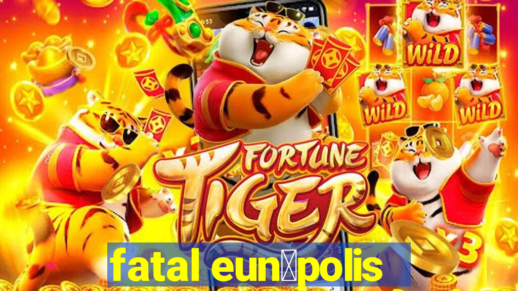 fatal eun谩polis