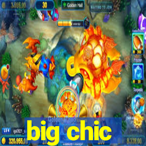 big chic