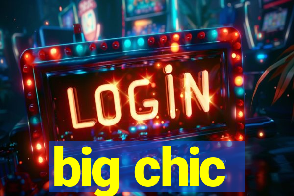 big chic