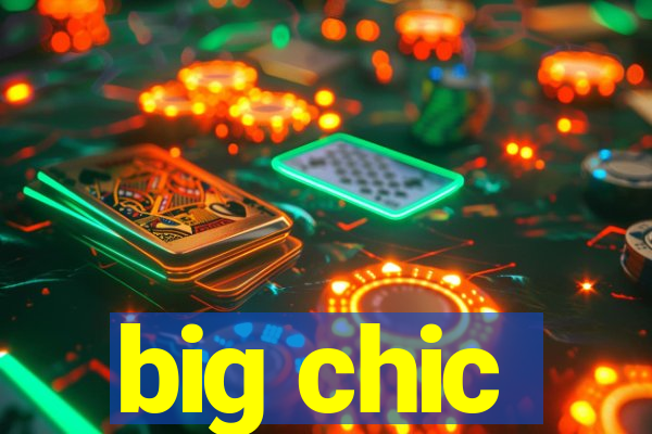 big chic