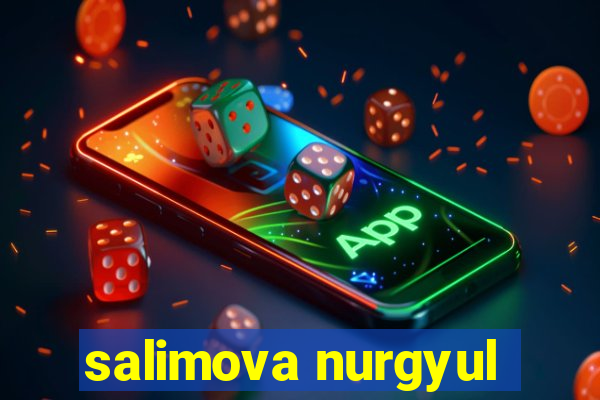 salimova nurgyul