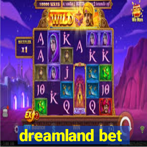 dreamland bet