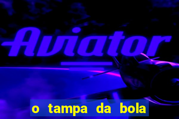 o tampa da bola ao vivo