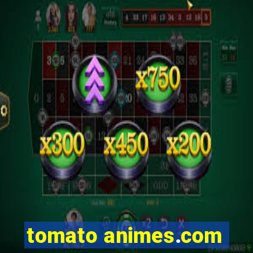 tomato animes.com