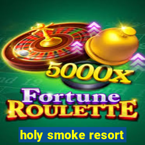 holy smoke resort