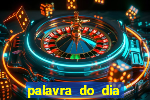 palavra do dia jogo contexto