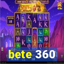 bete 360