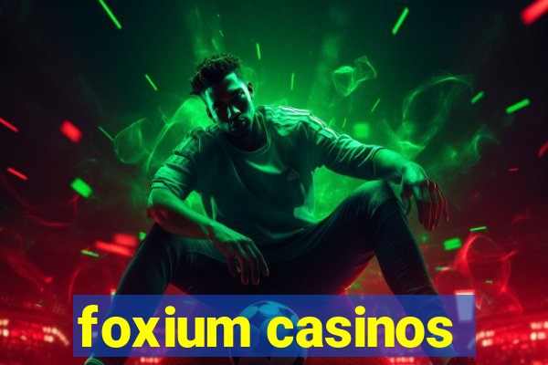 foxium casinos