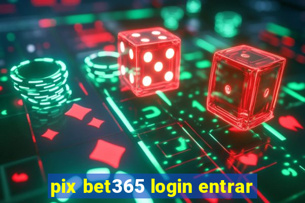 pix bet365 login entrar