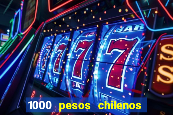 1000 pesos chilenos em reais