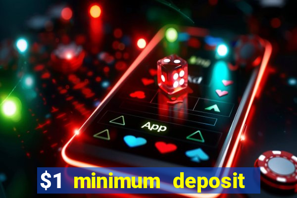 $1 minimum deposit mobile casino