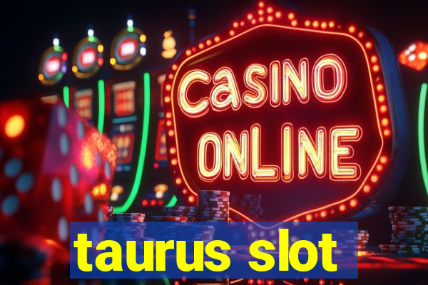 taurus slot