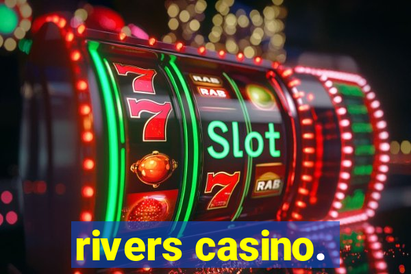 rivers casino.