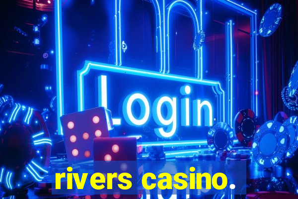 rivers casino.