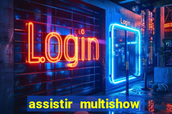 assistir multishow ao vivo de graça