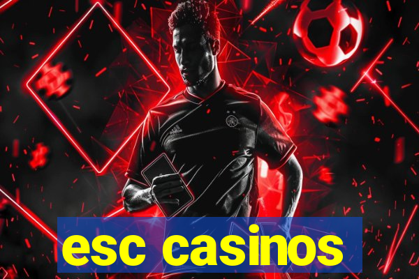 esc casinos