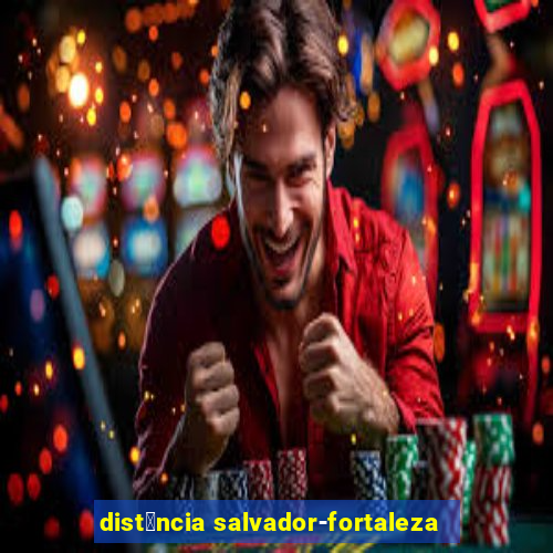 dist芒ncia salvador-fortaleza