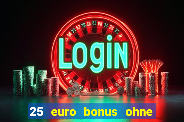 25 euro bonus ohne einzahlung casino