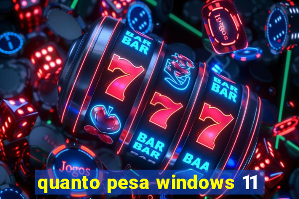 quanto pesa windows 11