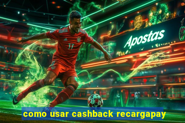 como usar cashback recargapay