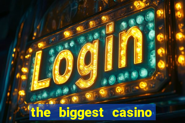 the biggest casino in america