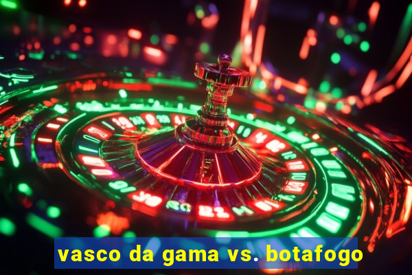 vasco da gama vs. botafogo