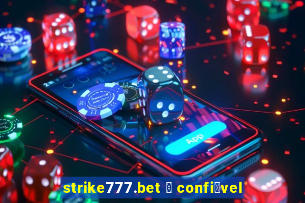 strike777.bet 茅 confi谩vel